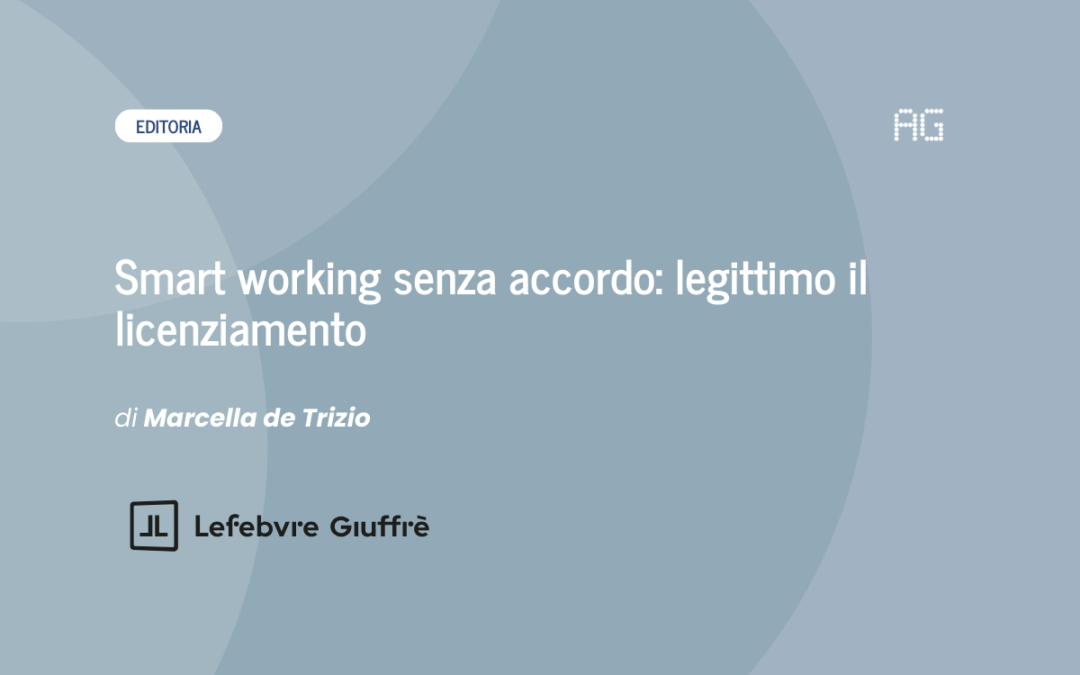 Smart working senza accordo: legittimo il licenziamento