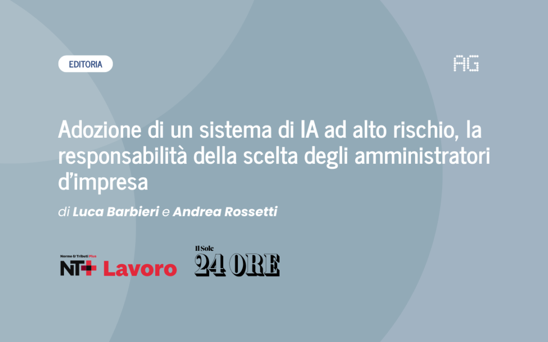 Adozione di un sistema di IA ad alto rischio, la responsabilità della scelta degli amministratori d’impresa