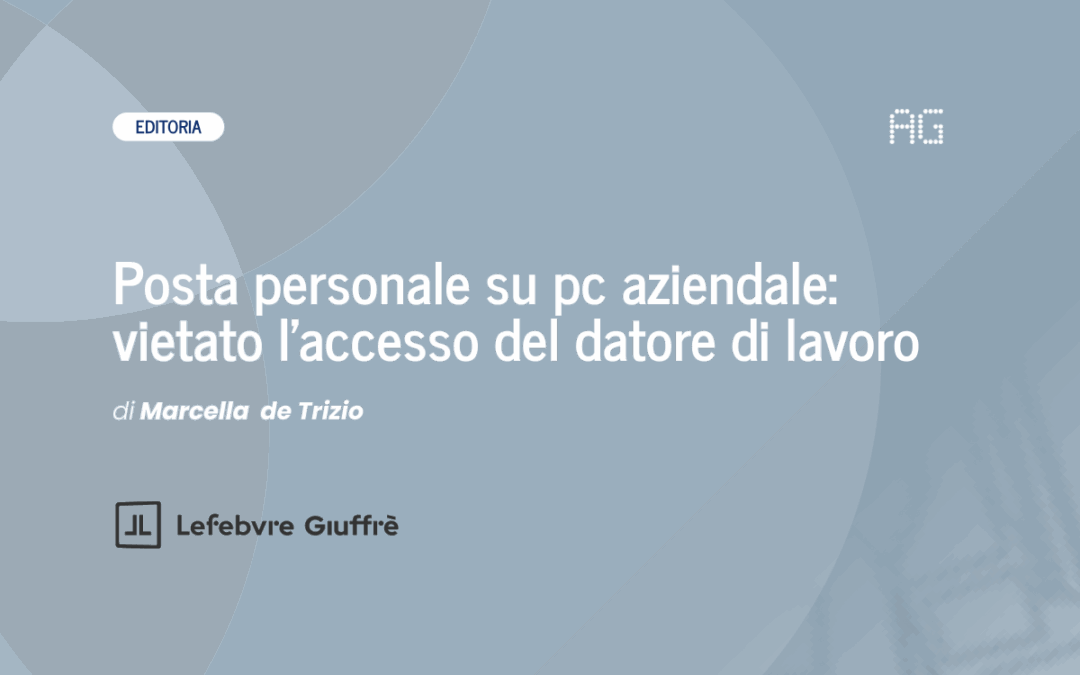 Posta personale su pc aziendale: vietato l’accesso del datore di lavoro