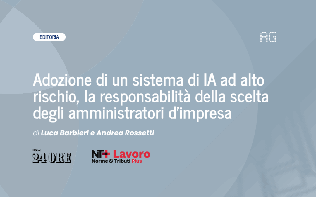Adozione di un sistema di IA ad alto rischio, la responsabilità della scelta degli amministratori d’impresa